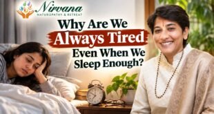 Nirvana Naturopathy & Retreat: Why Are We Always Tired Even When We Sleep Enough?